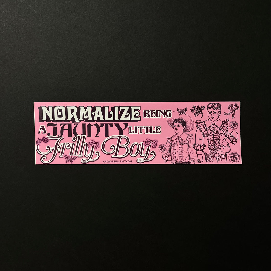 A pink bumper sticker with white and dark purple text: Normalize being a Jaunty litte Frilly Boy. There are two frilly boys surrounded by flowers and bows.  Sold at Coyote Supply Co a BIPOC and LGBTQIA+ owned zero waste witch store in Reno Nevada 