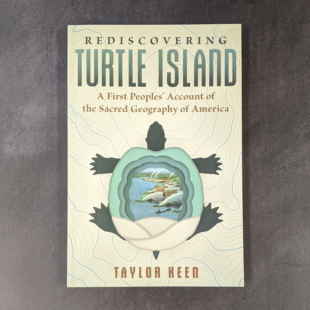 A pastel yellow paperback book with an illustation of a turtle on topography lines. In the center of the turtle's shell is a painting of a waterside village. The cover reads:
REDISCOVERING
TURTLE ISLAND
A First People's Account of the Sacred Geography of America 
TAYLOR KEEN

Sold at Coyote Supply Co a BIPOC and LGBTQIA+ owned zero waste witch store in Reno Nevada