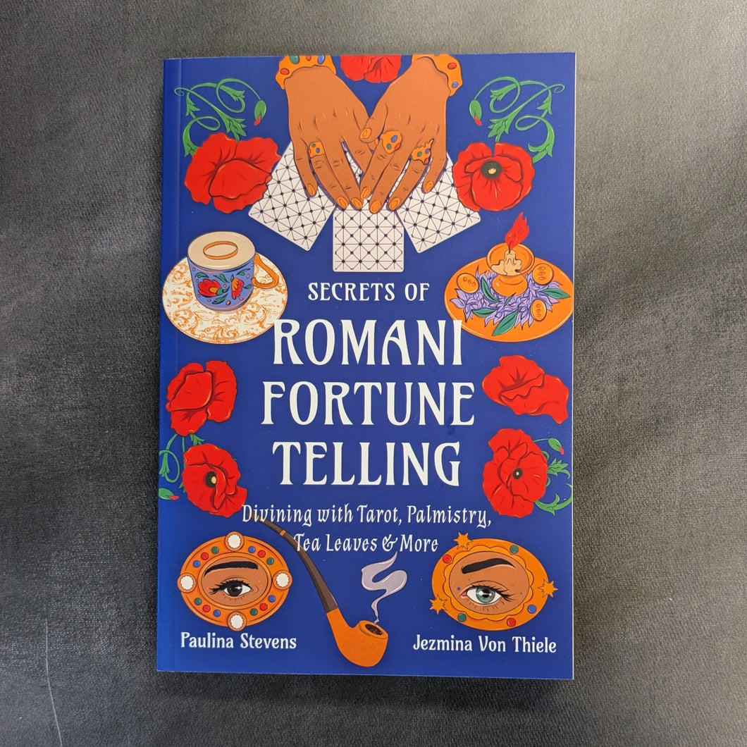 Secrets of Romani Fortune-Telling: Divining with Tarot, Palmistry, Tea Leaves, and More
