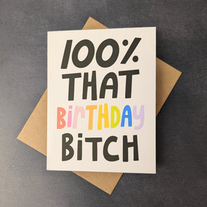 100% That Bitch Birthday Card