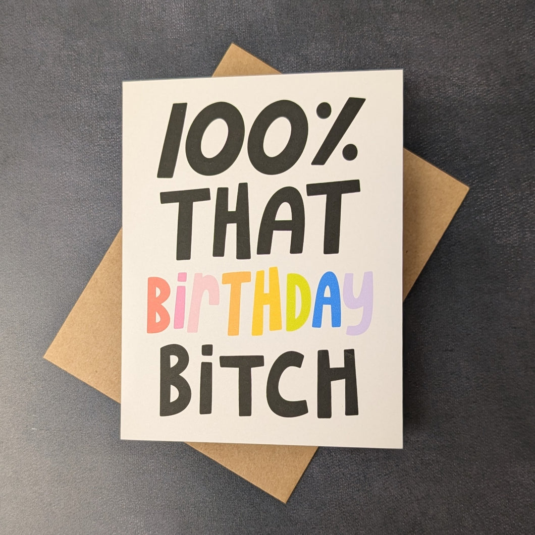 100% That Bitch Birthday Card