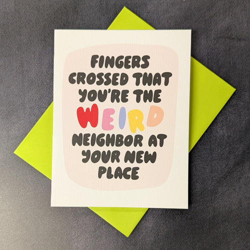 Weird Neighbor New House Card