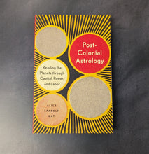 Load image into Gallery viewer, Post Colonial Astrology: Reading the Planets through Capital, Power, and Labor