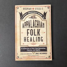 Load image into Gallery viewer, Ossman &amp; Steel&#39;s Classic Household Guide To Appalachian Folk Healing